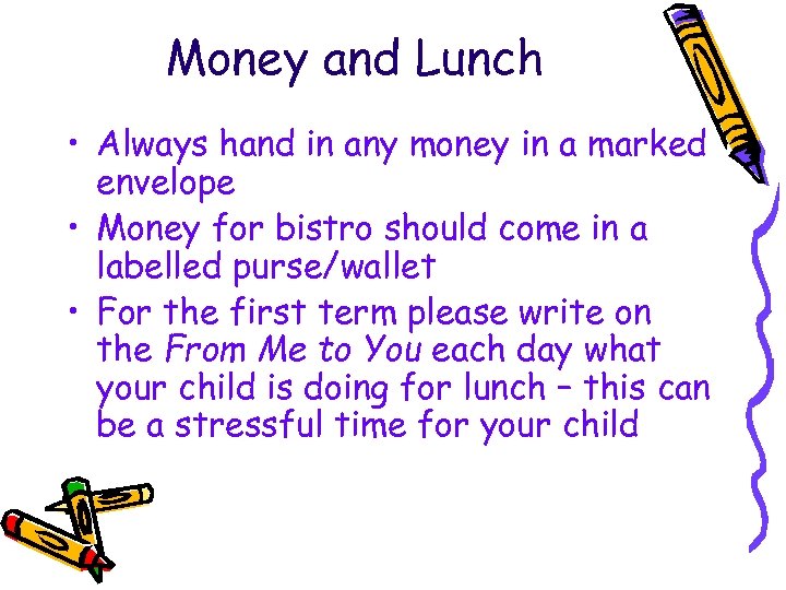 Money and Lunch • Always hand in any money in a marked envelope •