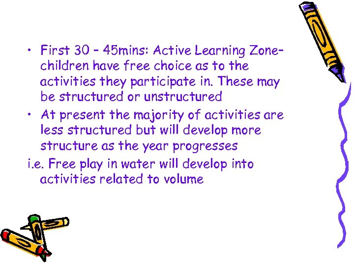  • First 30 – 45 mins: Active Learning Zone– children have free choice