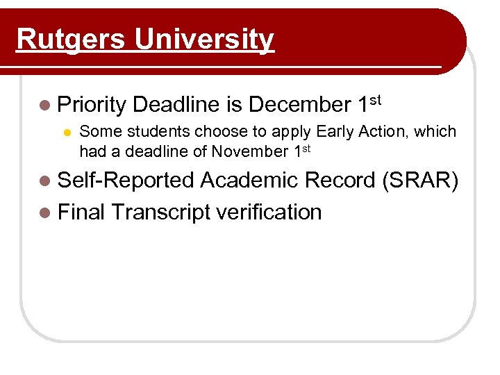 Rutgers University l Priority l Deadline is December 1 st Some students choose to