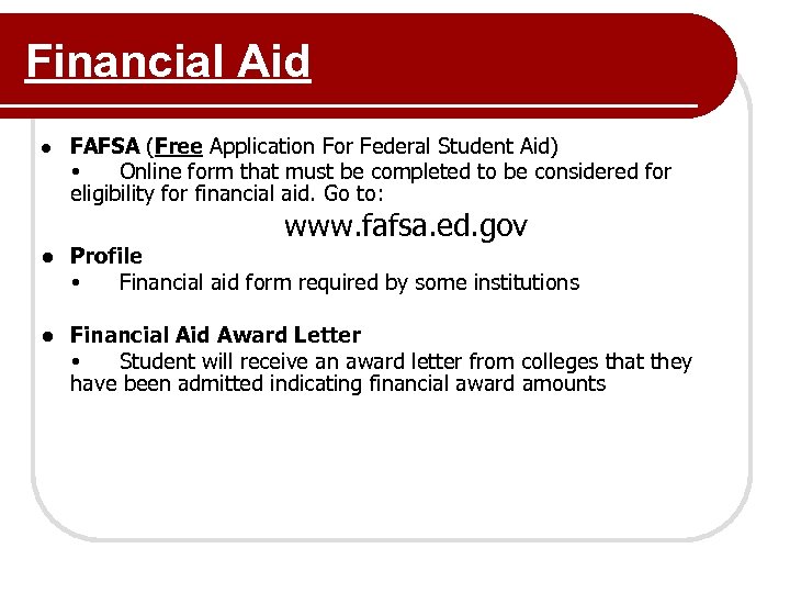 Financial Aid ● FAFSA (Free Application For Federal Student Aid) Online form that must