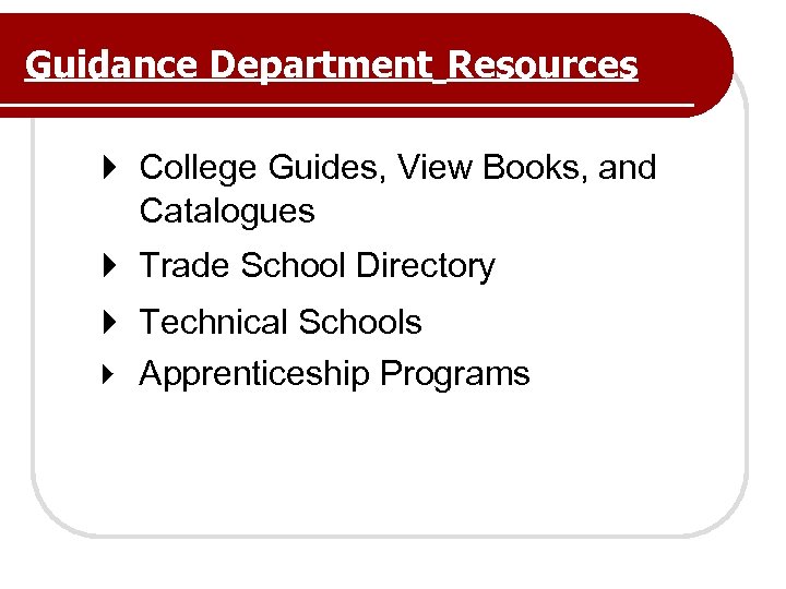 Guidance Department Resources College Guides, View Books, and Catalogues Trade School Directory Technical Schools