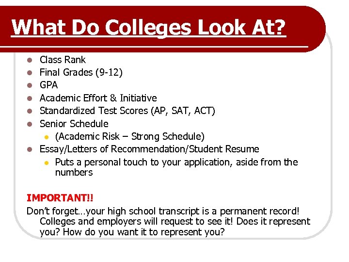 What Do Colleges Look At? l l l l Class Rank Final Grades (9