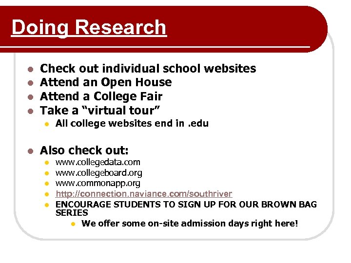 Doing Research l l Check out individual school websites Attend an Open House Attend