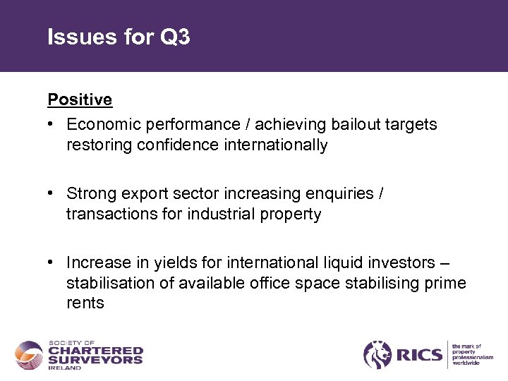 Issues for Q 3 Positive • Economic performance / achieving bailout targets restoring confidence