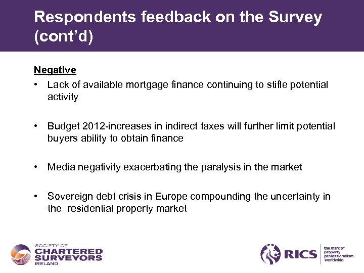 Respondents feedback on the Survey (cont’d) Negative • Lack of available mortgage finance continuing