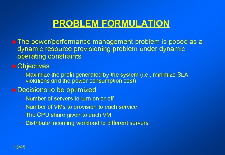 PROBLEM FORMULATION u The power/performance management problem is posed as a dynamic resource provisioning