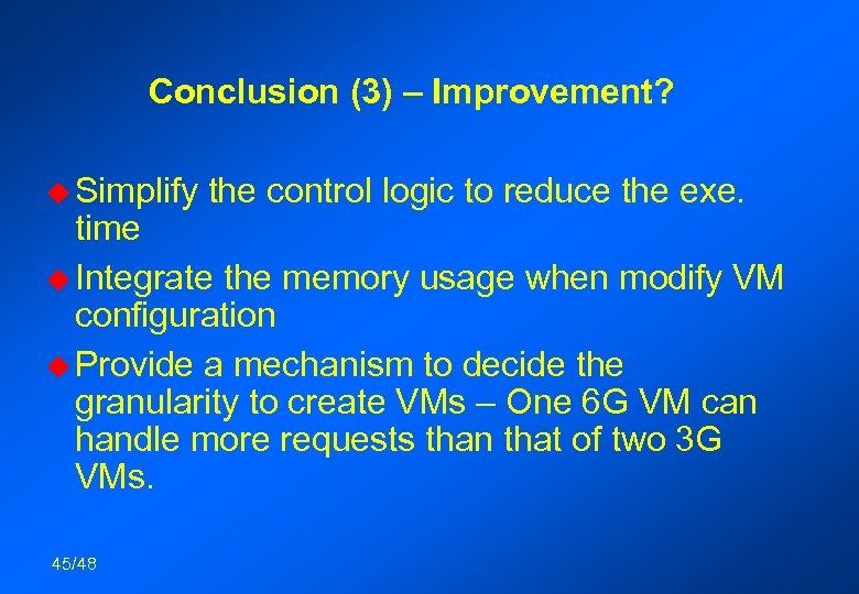 Conclusion (3) – Improvement? u Simplify the control logic to reduce the exe. time