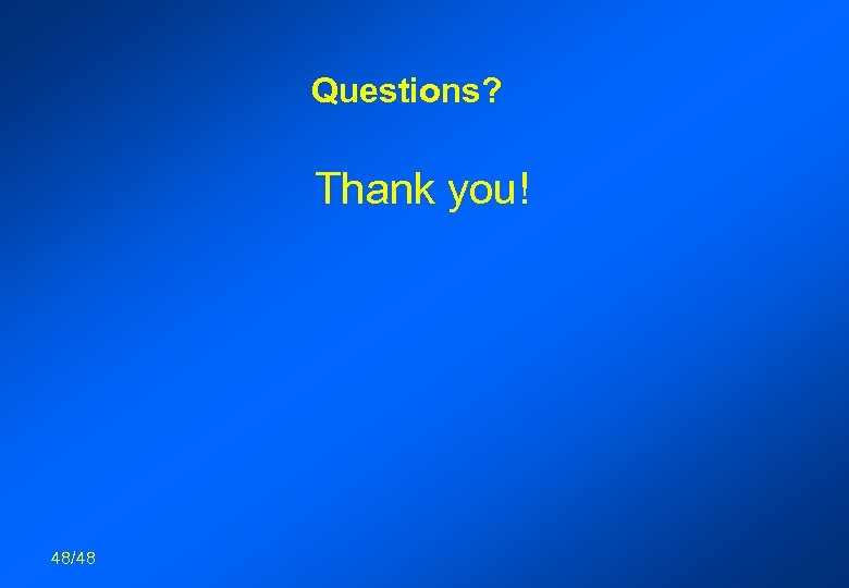 Questions? Thank you! 48/48 