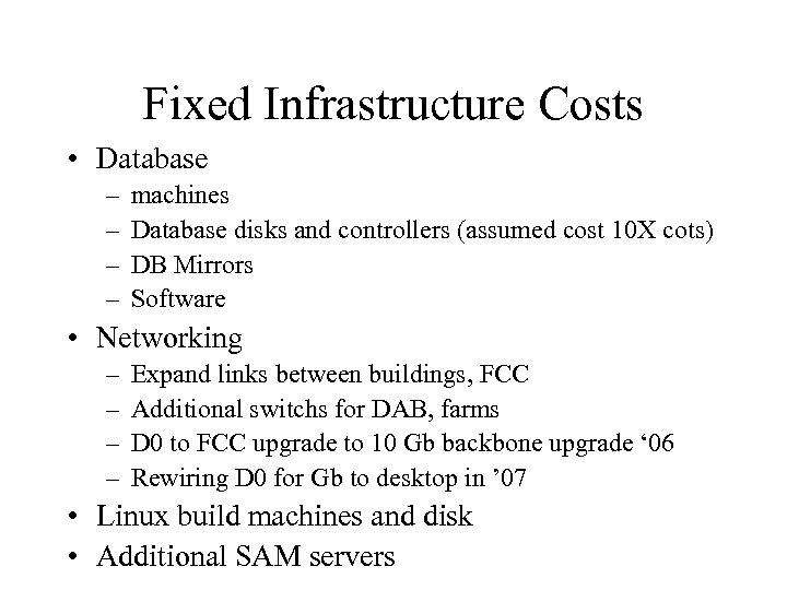 Fixed Infrastructure Costs • Database – – machines Database disks and controllers (assumed cost