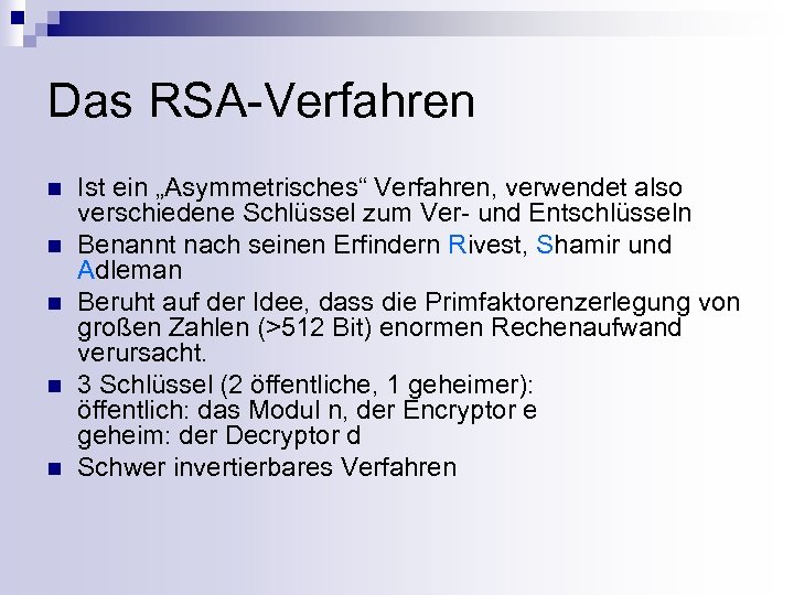 Das RSA-Verfahren n n Ist ein „Asymmetrisches“ Verfahren, verwendet also verschiedene Schlüssel zum Ver-