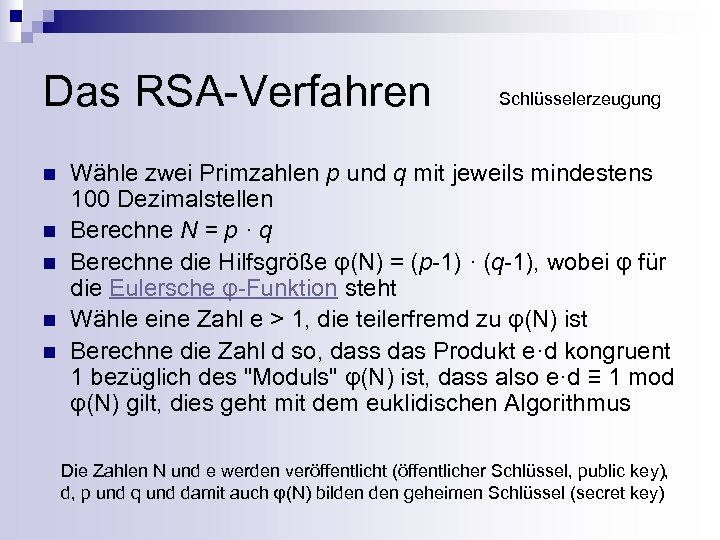 Das RSA-Verfahren n n Schlüsselerzeugung Wähle zwei Primzahlen p und q mit jeweils mindestens