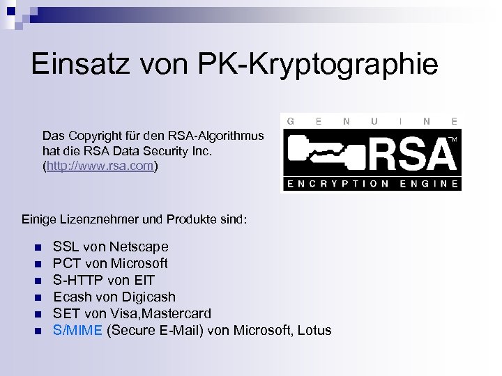 Einsatz von PK-Kryptographie Das Copyright für den RSA-Algorithmus hat die RSA Data Security Inc.