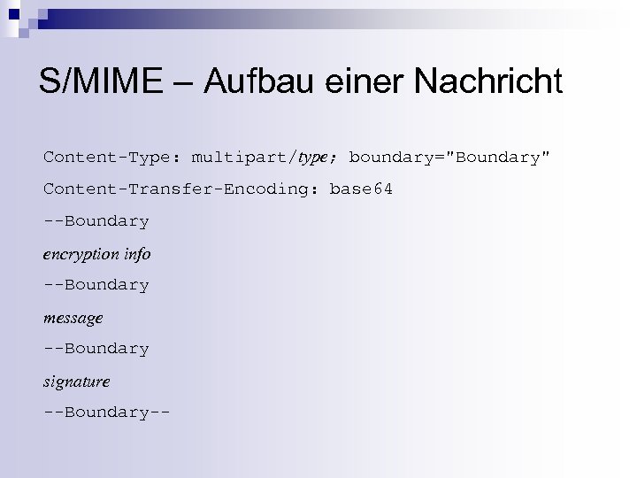 S/MIME – Aufbau einer Nachricht Content-Type: multipart/type; boundary=