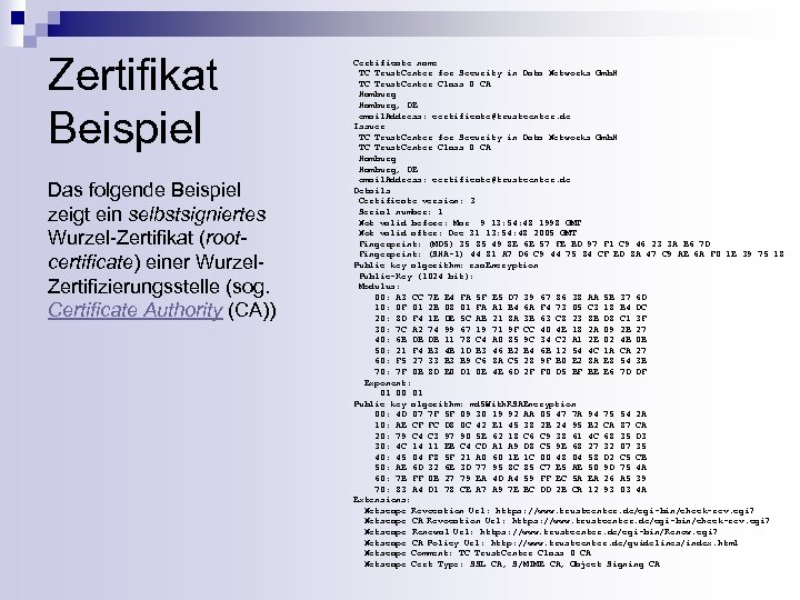 Zertifikat Beispiel Das folgende Beispiel zeigt ein selbstsigniertes Wurzel-Zertifikat (rootcertificate) einer Wurzel. Zertifizierungsstelle (sog.