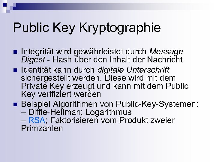 Public Key Kryptographie n n n Integrität wird gewährleistet durch Message Digest - Hash