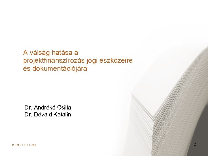 A válság hatása a projektfinanszírozás jogi eszközeire és dokumentációjára Dr. Andrékó Csilla Dr. Dévald