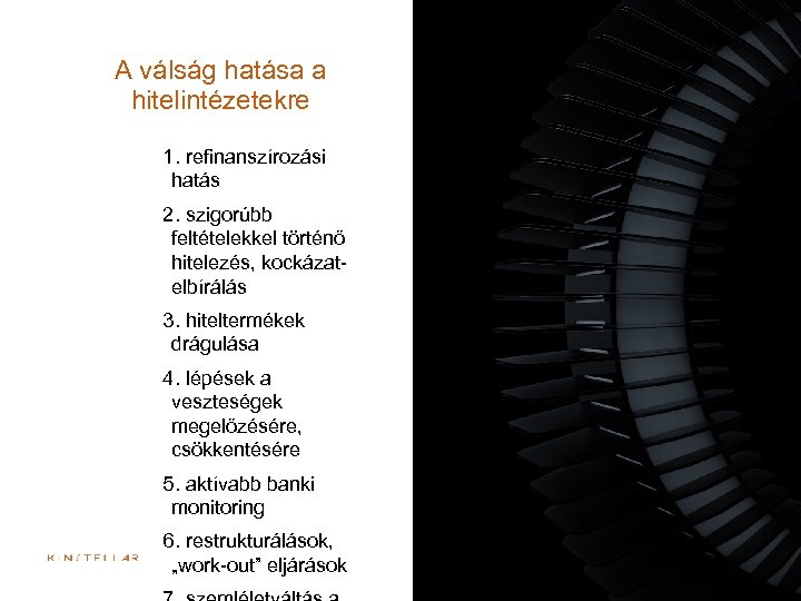 A válság hatása a hitelintézetekre 1. refinanszírozási hatás 2. szigorúbb feltételekkel történő hitelezés, kockázatelbírálás