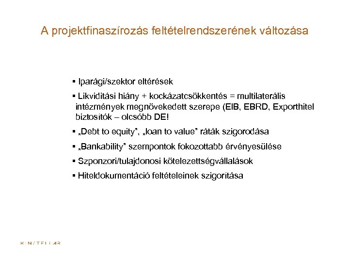A projektfinaszírozás feltételrendszerének változása § Iparági/szektor eltérések § Likviditási hiány + kockázatcsökkentés = multilaterális