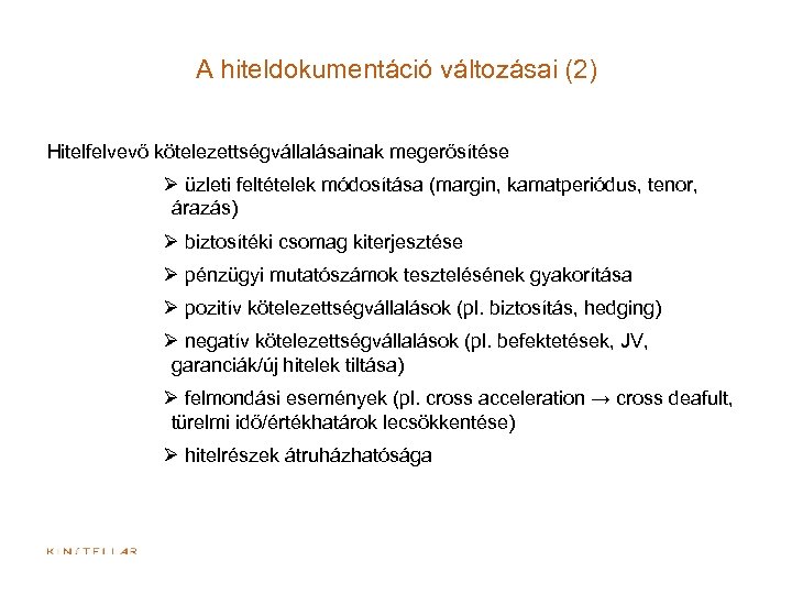 A hiteldokumentáció változásai (2) Hitelfelvevő kötelezettségvállalásainak megerősítése Ø üzleti feltételek módosítása (margin, kamatperiódus, tenor,