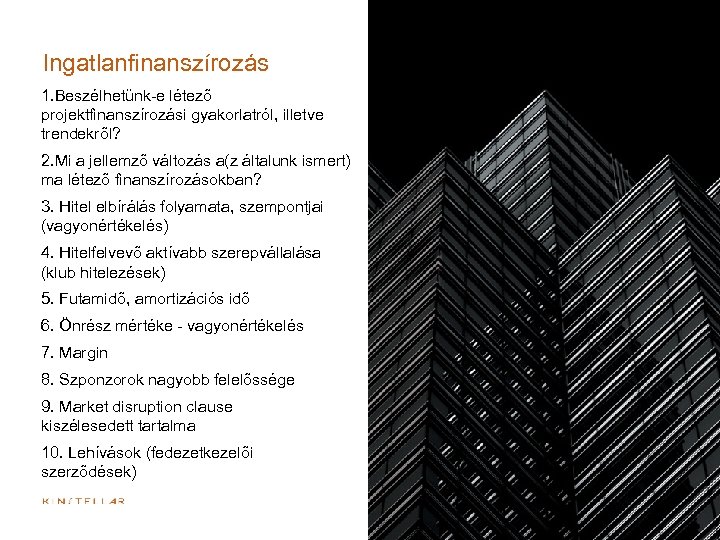 Ingatlanfinanszírozás 1. Beszélhetünk-e létező projektfinanszírozási gyakorlatról, illetve trendekről? 2. Mi a jellemző változás a(z