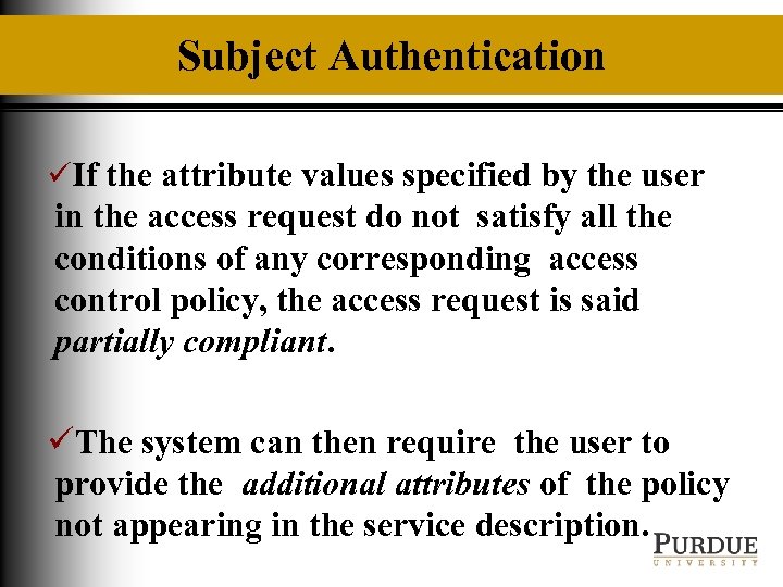 Subject Authentication üIf the attribute values specified by the user in the access request