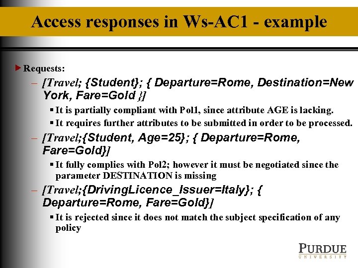 Access responses in Ws-AC 1 - example Requests: – [Travel; {Student}; { Departure=Rome, Destination=New