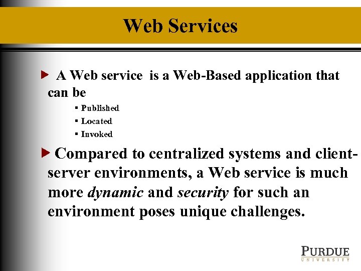 Web Services A Web service is a Web-Based application that can be § Published