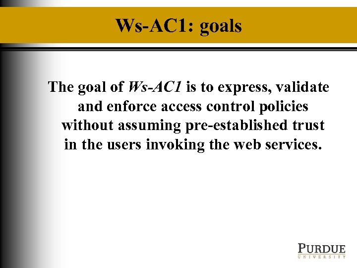 Ws-AC 1: goals The goal of Ws-AC 1 is to express, validate and enforce