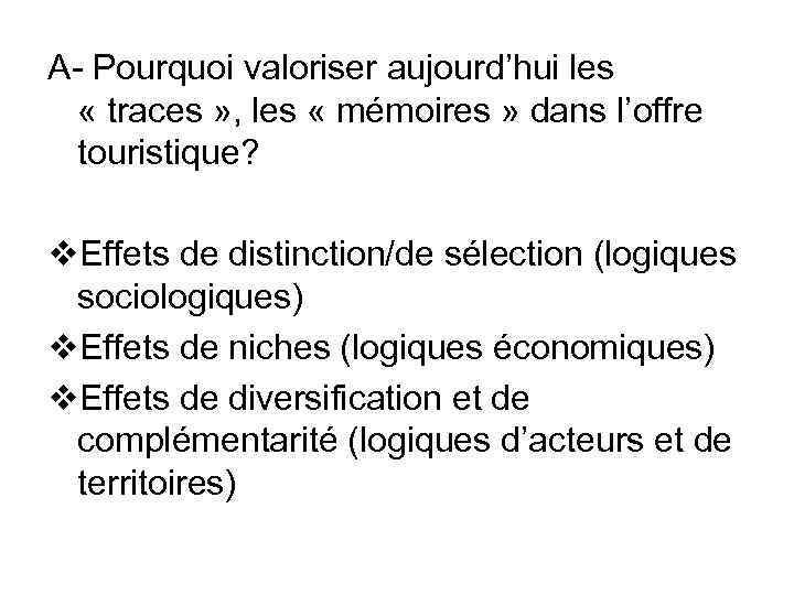 A- Pourquoi valoriser aujourd’hui les « traces » , les « mémoires » dans