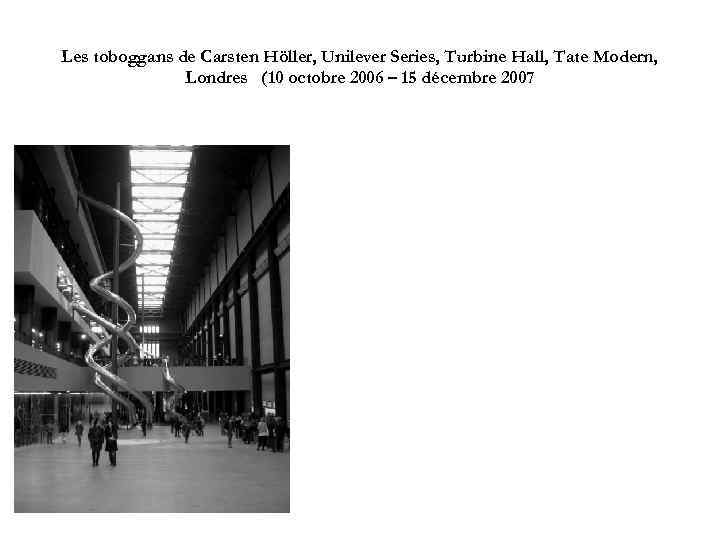 Les toboggans de Carsten Höller, Unilever Series, Turbine Hall, Tate Modern, Londres  (10 octobre