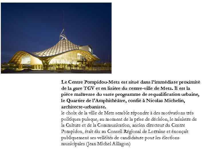 Le Centre Pompidou-Metz est situé dans l’immédiate proximité de la gare TGV et en