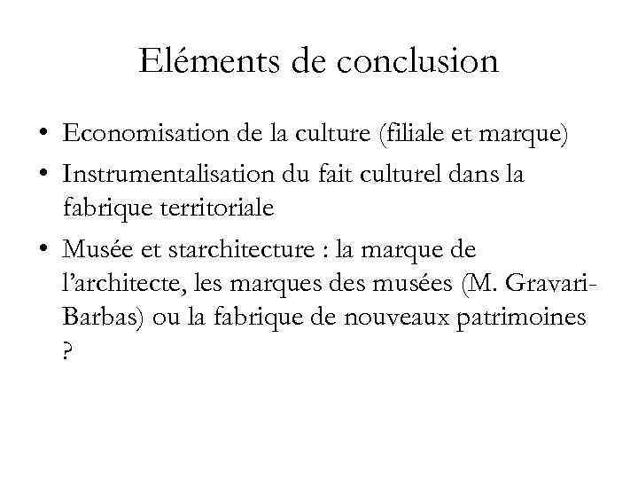 Eléments de conclusion • Economisation de la culture (filiale et marque) • Instrumentalisation du