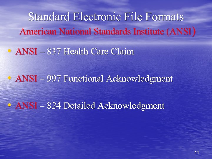 Standard Electronic File Formats American National Standards Institute (ANSI) • ANSI – 837 Health