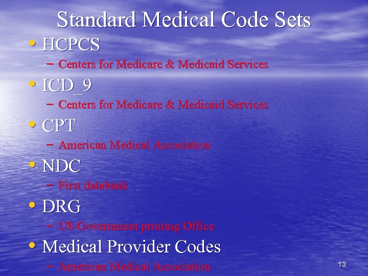 Standard Medical Code Sets • HCPCS – Centers for Medicare & Medicaid Services •