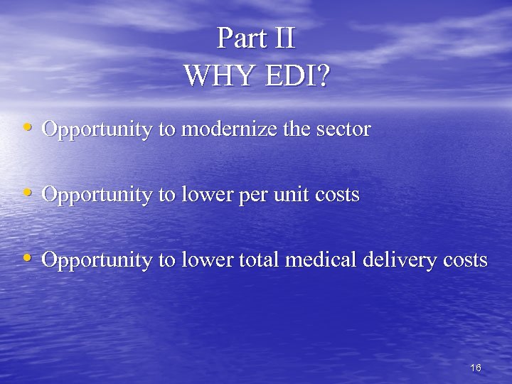 Part II WHY EDI? • Opportunity to modernize the sector • Opportunity to lower