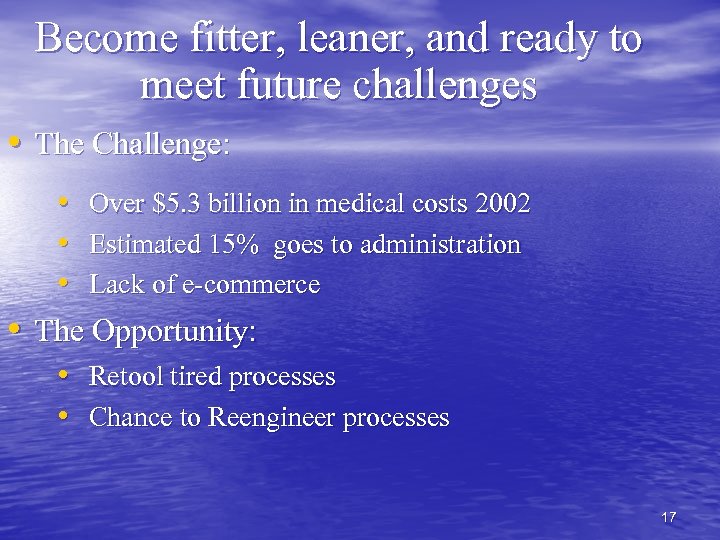 Become fitter, leaner, and ready to meet future challenges • The Challenge: • Over