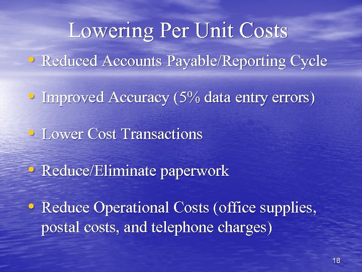 Lowering Per Unit Costs • Reduced Accounts Payable/Reporting Cycle • Improved Accuracy (5% data