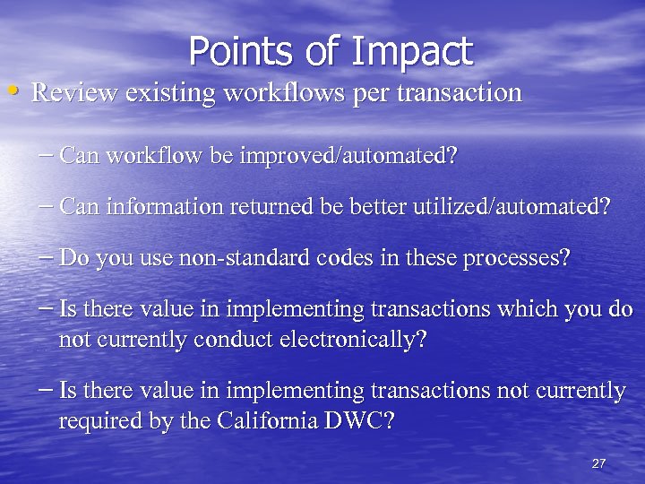Points of Impact • Review existing workflows per transaction – Can workflow be improved/automated?