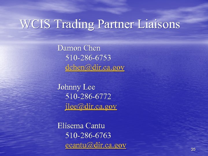 WCIS Trading Partner Liaisons Damon Chen 510 -286 -6753 dchen@dir. ca. gov Johnny Lee