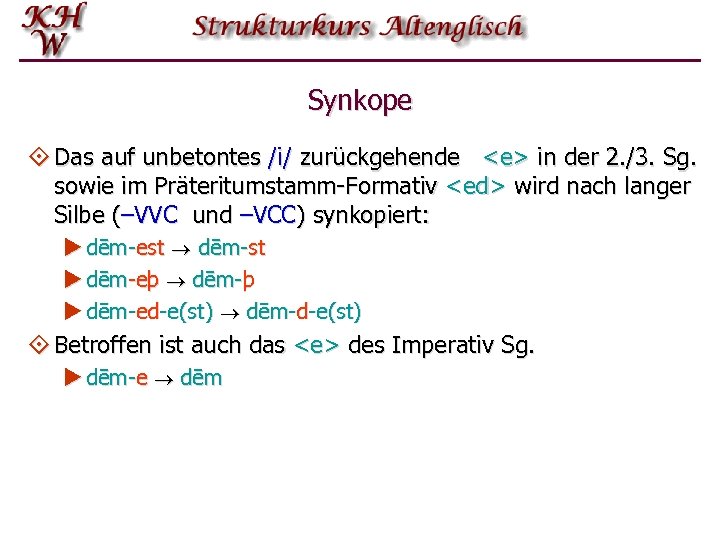 Synkope ° Das auf unbetontes /i/ zurückgehende <e> in der 2. /3. Sg. sowie