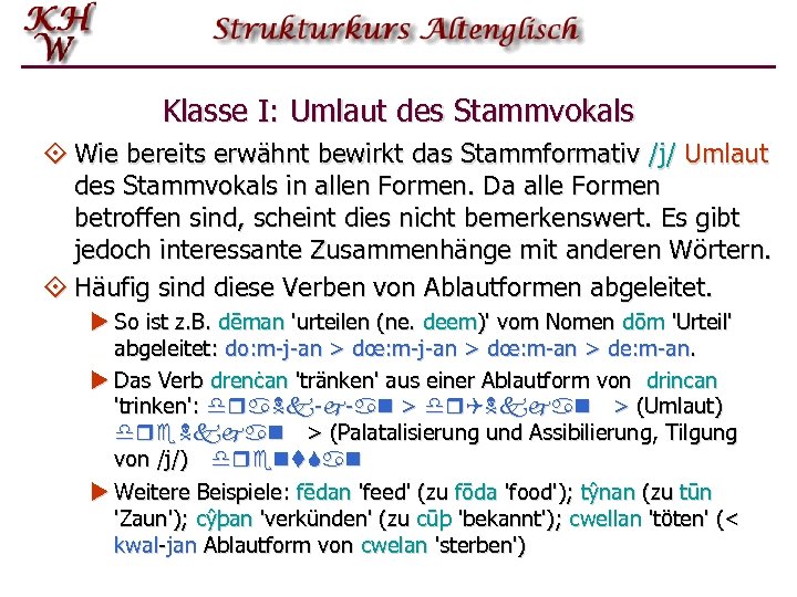 Klasse I: Umlaut des Stammvokals ° Wie bereits erwähnt bewirkt das Stammformativ /j/ Umlaut