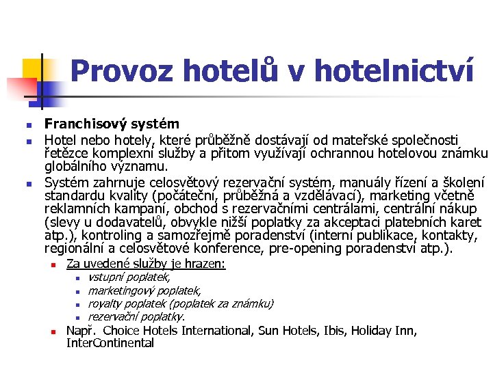 Provoz hotelů v hotelnictví n n n Franchisový systém Hotel nebo hotely, které průběžně