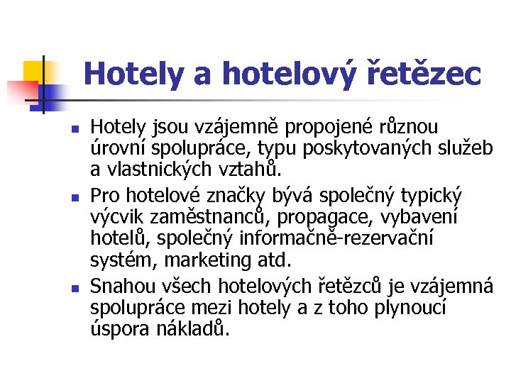 Hotely a hotelový řetězec n n n Hotely jsou vzájemně propojené různou úrovní spolupráce,