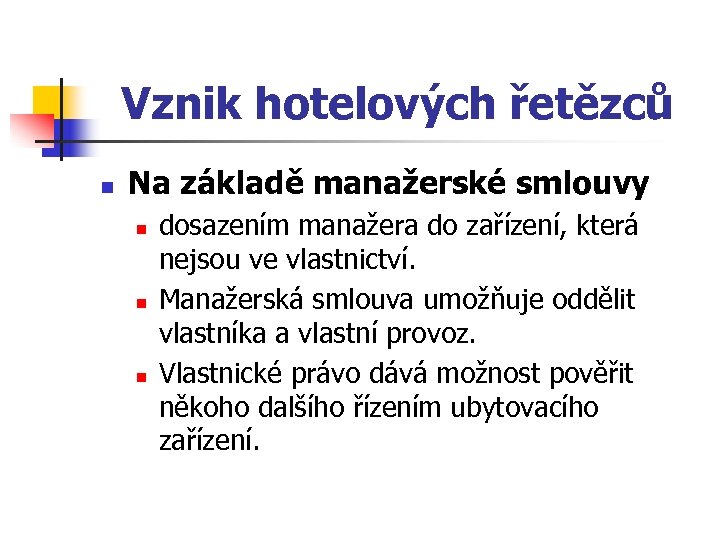 Vznik hotelových řetězců n Na základě manažerské smlouvy n n n dosazením manažera do