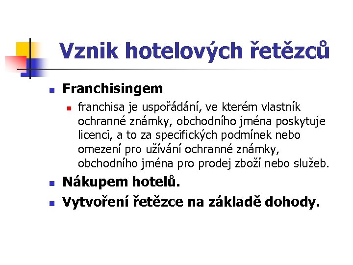 Vznik hotelových řetězců n Franchisingem n n n franchisa je uspořádání, ve kterém vlastník