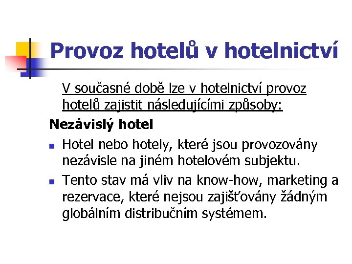 Provoz hotelů v hotelnictví V současné době lze v hotelnictví provoz hotelů zajistit následujícími