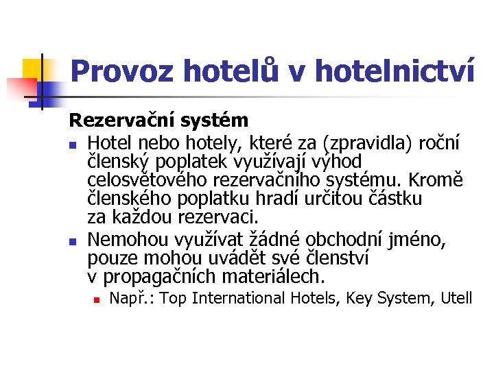 Provoz hotelů v hotelnictví Rezervační systém n Hotel nebo hotely, které za (zpravidla) roční