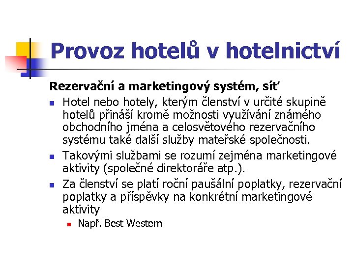 Provoz hotelů v hotelnictví Rezervační a marketingový systém, síť n Hotel nebo hotely, kterým