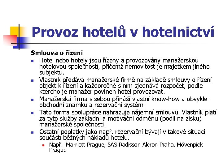 Provoz hotelů v hotelnictví Smlouva o řízení n Hotel nebo hotely jsou řízeny a