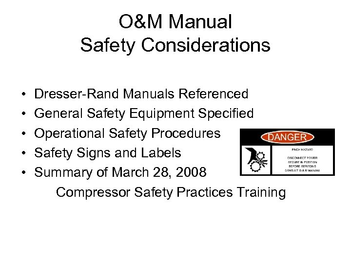 O&M Manual Safety Considerations • • • Dresser-Rand Manuals Referenced General Safety Equipment Specified